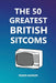 The 50 Greatest British Sitcoms by Roger Barker