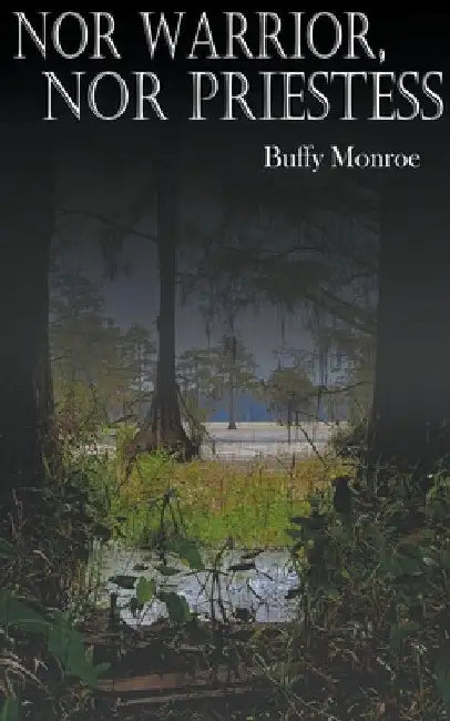 Nor Warrior, Nor Priestess by Buffy Monroe