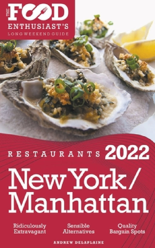 2022 New York / Manhattan Restaurants - The Food Enthusiast's Long Weekend Guide by Andrew Delaplaine
