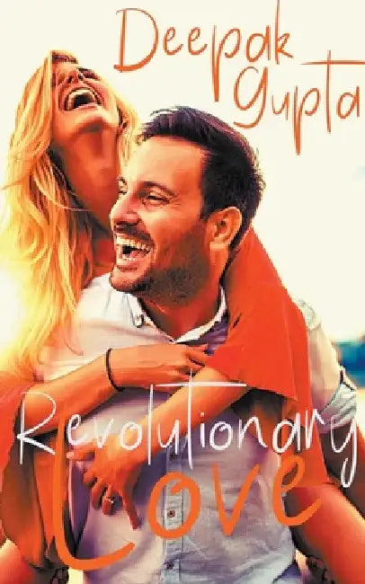Revolutionary Love: Friendship-Love-Revenge: A Novel by Deepak Gupta