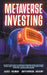 Metaverse Investing: The Step-By-Step Guide to Understand Metaverse World and Business, Virtual Land, DeFi, NFT, Crypto Art, Blockchain Gam by Darell Freeman