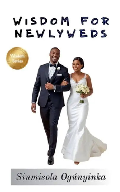 Wisdom For Newlyweds by Sinmisola Ogunyinka