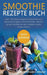 Smoothie Rezepte Buch: Über 100 leckere und gesunde Smoothies zum Abnehmen, Entgiften und Entschlacken. Inklusive grüne Smoothies für mehr Vi by Ulrike Schweiter-Ullmann