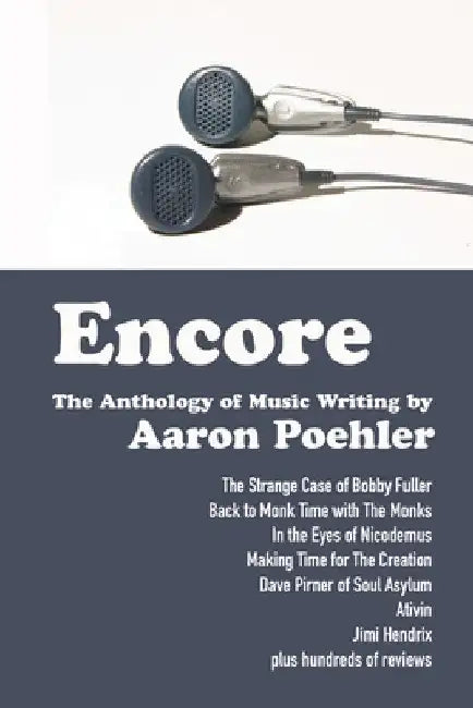 Encore: The Anthology of Music Writing by Aaron Poehler by Aaron Poehler