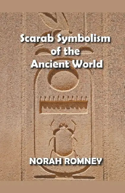 Scarab Symbolism of the Ancient World by Norah Romney