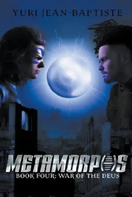 Metamorphs Four: War of the Deus by Yuri Jean-Baptiste