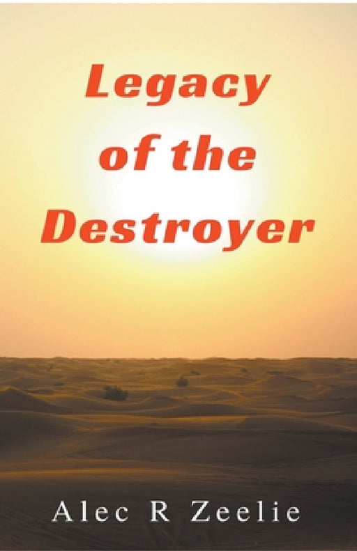 Legacy of the Destroyer by Alec R. Zeelie