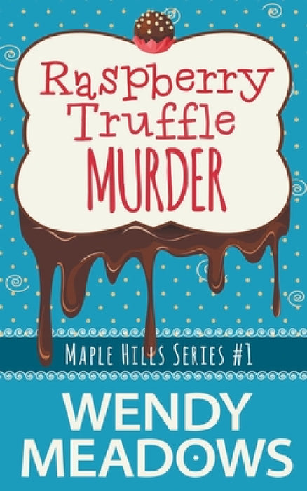 Raspberry Truffle Murder by Wendy Meadows