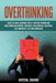 Overthinking: Guide for Highly Sensitive People. Stop Overthinking and Build Unbeatable Mental Toughness, Developed Self-Discipline, by Krystal Zhurov