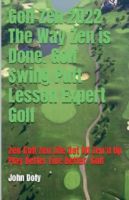 Golf Zen 2022 The Way Zen is Done. Golf Swing Putt Lesson Expert Golf Zen Golf Zen Life Get All Zen'd up Play Better Live Better Golf by Dirtyb1k3r Doty Db13