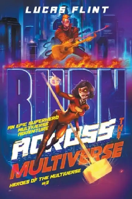 Across the Multiverse: An Epic Superhero Multiverse Adventure by Lucas Flint