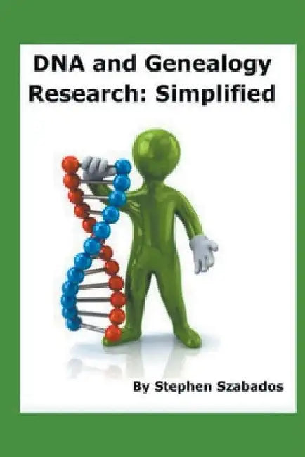 DNA and Genealogy Research: Simplified by Stephen Szabados