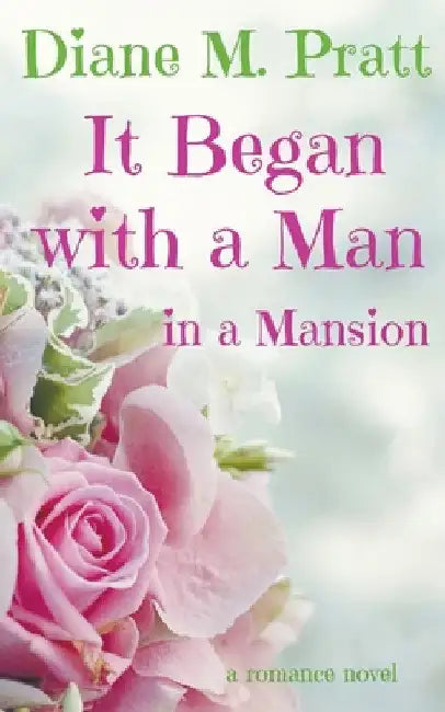 It Began with a Man in a Mansion by Diane M. Pratt