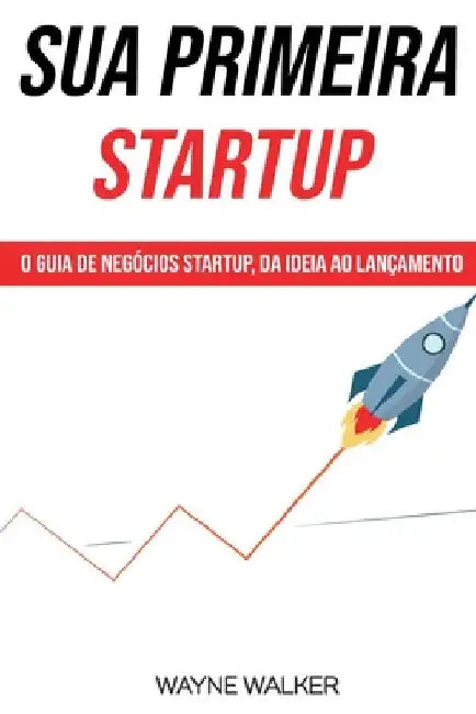 Sua Primeira Startup by Wayne Walker