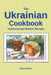 The Ukrainian Cookbook Traditional and Modern Recipes by Marit Peters