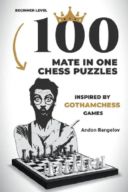 100 Mate in One Chess Puzzles, Inspired by Levy Rozman Games by Andon Rangelov