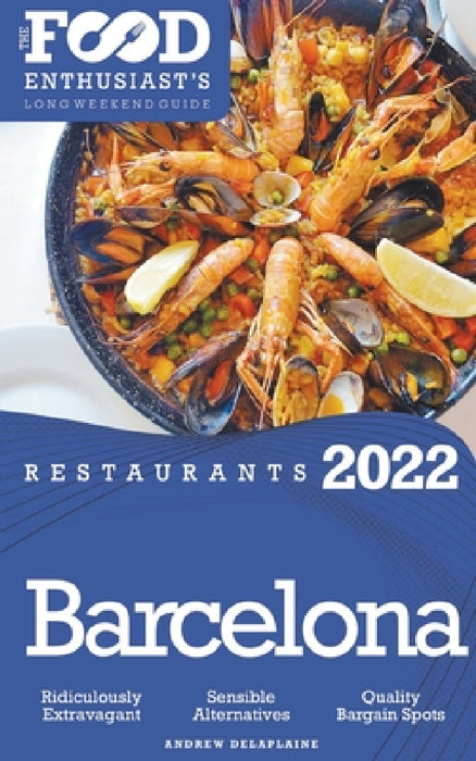 2022 Barcelona Restaurants - The Food Enthusiast's Long Weekend Guide by Andrew Delaplaine