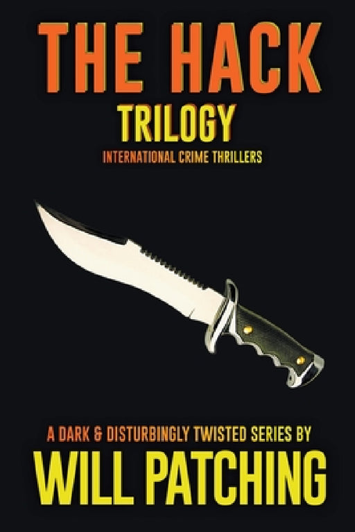 The Hack Trilogy: International Crime Thriller Books 1 - 3 by Will Patching