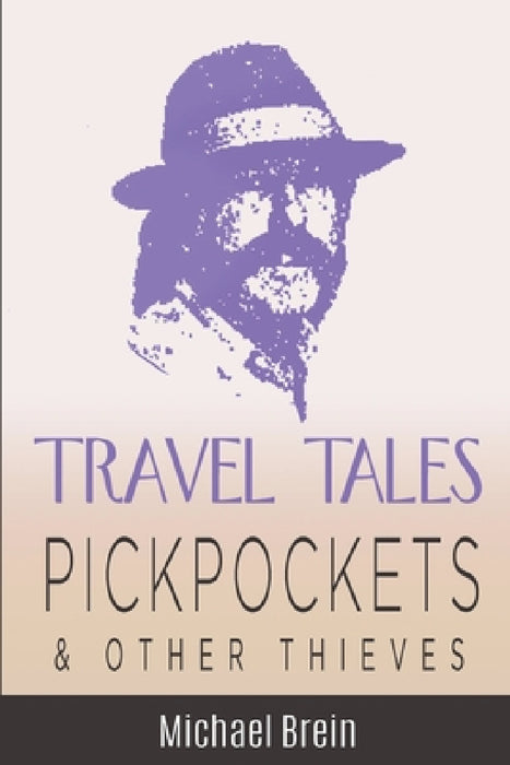 Travel Tales: Pickpockets & Other Thieves by Michael Brein