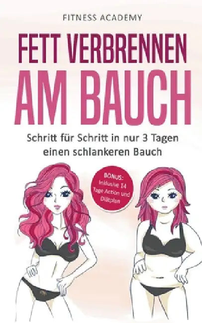 Fett verbrennen am Bauch: Schritt für Schritt in nur 3 Tagen einen schlankeren Bauch - Bonus: Inklusive 14 Tage Action- und Diätplan by Fitness Master Academy
