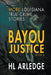 Bayou Justice: More Louisiana True Crime Stories by Hl Arledge