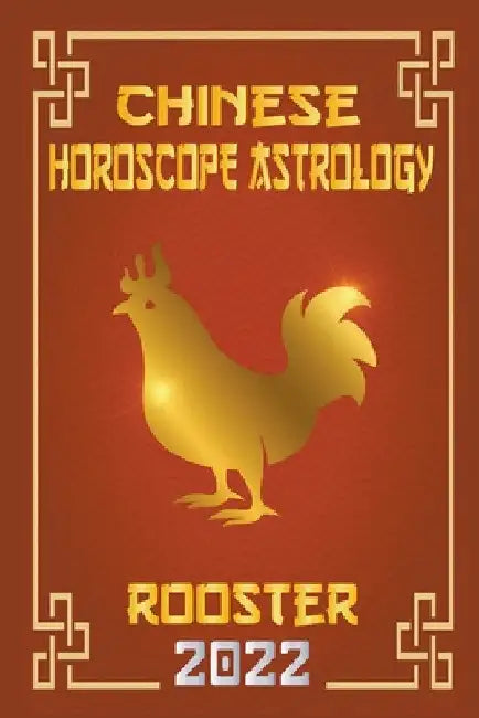 Rooster Chinese Horoscope & Astrology 2022 by Zhouyi Feng Shui