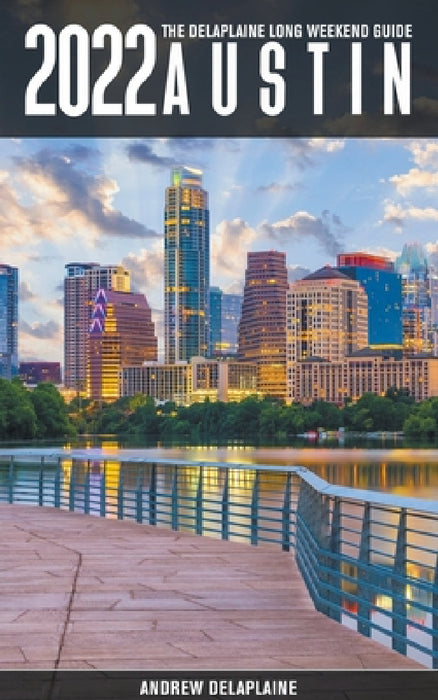 Austin -The Delaplaine 2022 Long Weekend Guide by Andrew Delaplaine