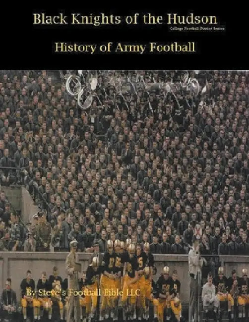 Black Knights of the Hudson - History of Army Football by Steve Fulton