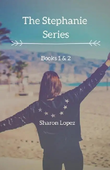 The Stephanie Series by Sharon Lopez