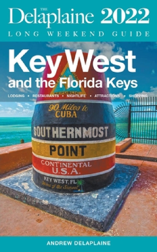 Key West & The Florida Keys - The Delaplaine 2022 Long Weekend Guide by Andrew Delaplaine