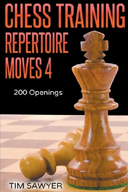 Chess Training Repertoire Moves 4 by Tim Sawyer