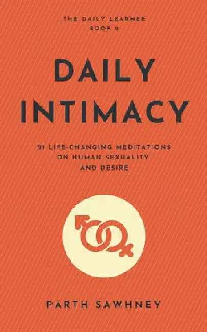 Daily Intimacy: 21 Life-Changing Meditations on Human Sexuality and Desire by Parth Sawhney