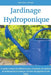 Jardinage hydroponique: Le guide complet du débutant pour construire un système de jardinage hydroponique, cultiver des légumes et des fruits by Jean Paul Fermier