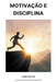 Motivação e Disciplina by Luis Silva