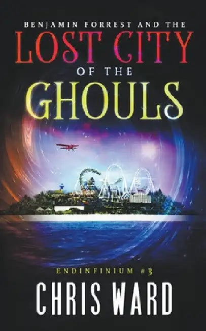 Benjamin Forrest and the Lost City of the Ghouls by Chris Ward