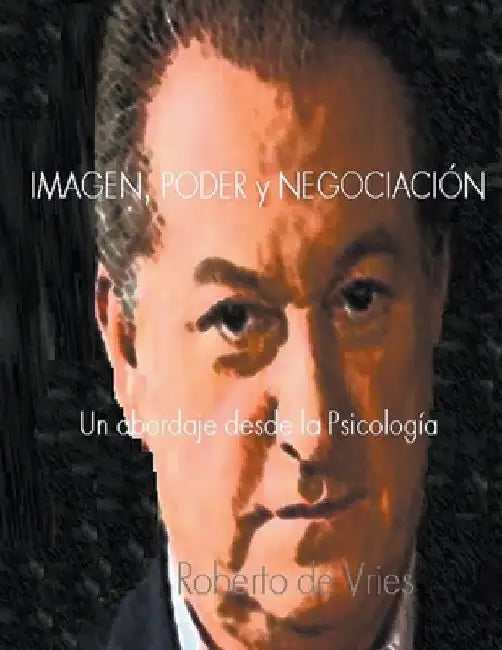 Imagen, Poder y Negociación by Roberto De Vries