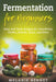 Fermentation for Beginners: Easy and Tasty Recipes for Sauerkraut, Pickles, Kimchi, Salsa, and More by Melanie Bennet