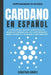 Cardano en Español: La Guía Definitiva Para Introducirte Al Mundo de Cardano ADA, Las Criptomonedas Smart Contracts Y Dominarlo Por Comple by Sebastian Andres