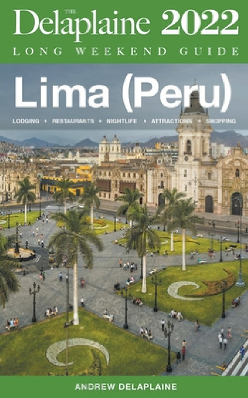 Lima (Peru) - The Delaplaine 2022 Long Weekend Guide by Andrew Delaplaine