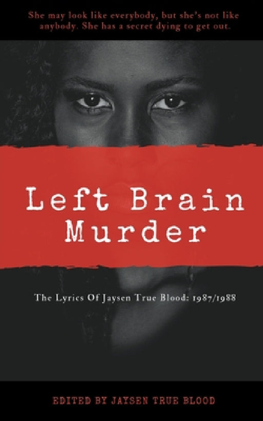 The Lyrics Of Jaysen True Blood: 1987/1988: Left Brain Murder by Jaysen True Blood
