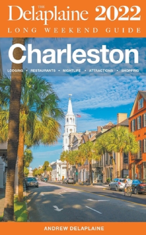 Charleston - The Delaplaine 2022 Long Weekend Guide by Andrew Delaplaine