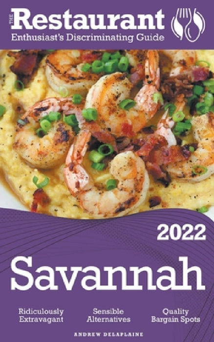 2022 Savannah - The Restaurant Enthusiast's Discriminating Guide by Andrew Delaplaine
