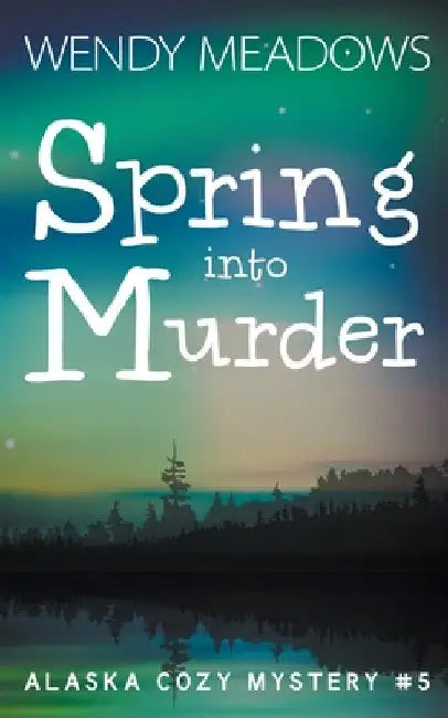 Spring into Murder by Wendy Meadows