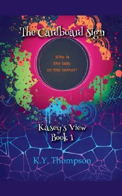 The Cardboard Sign: Kasey's View by K. Y. Thompson