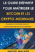 Le Guide définitif pour maîtriser le bitcoin et les crypto-monnaies by Wayne Walker