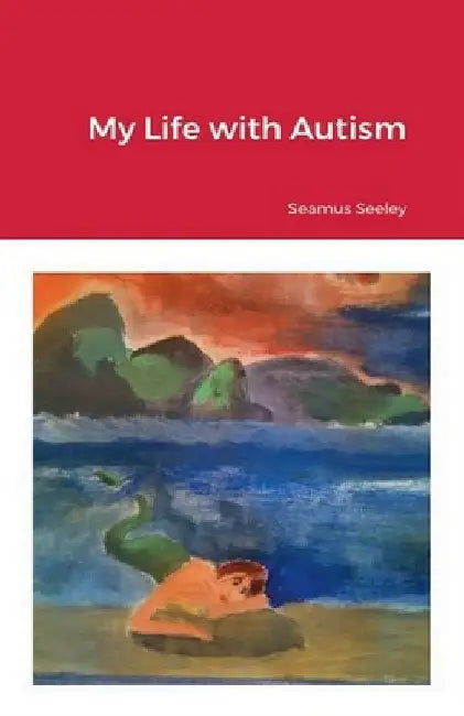 My Life With Autism by Seamus Seeley