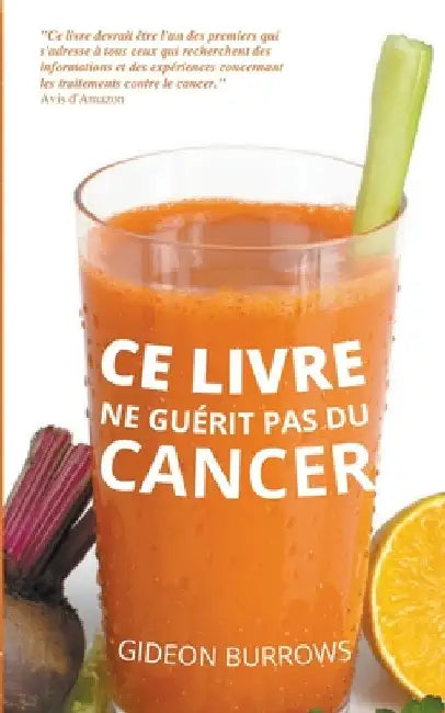Ce livre ne guérit pas du cancer by Gideon Burrows