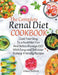 The Complete Renal Diet Cookbook I Cook Your Way to a Healthier You and Better Manage CKD with Easy and Delicious Kidney-Friendly Recipes by Lilian Nielsen