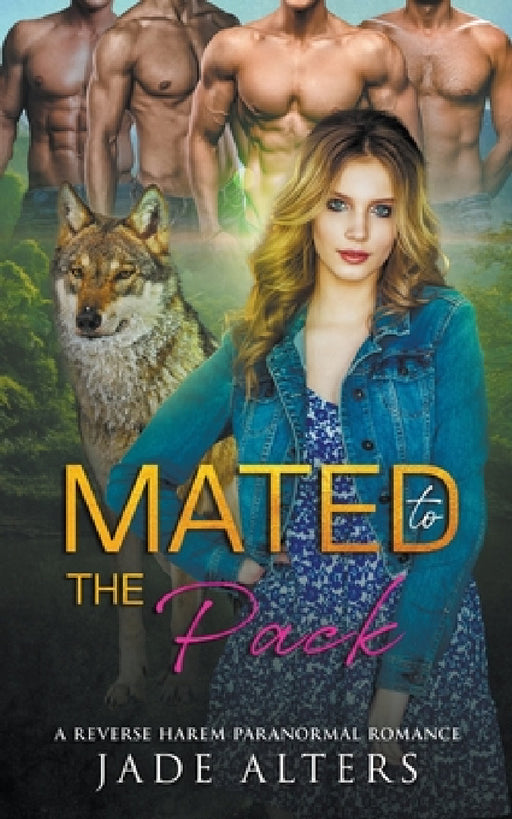 Mated to the Pack: A Reverse Harem Paranormal Romance by Jade Alters