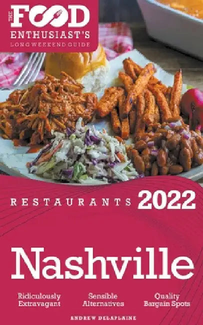 2022 Nashville Restaurants - The Food Enthusiast's Long Weekend Guide by Andrew Delaplaine